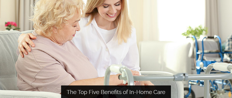 The Top Five Benefits of In-Home Care